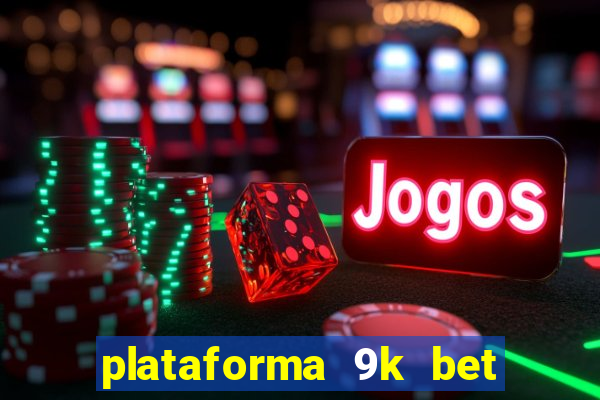 plataforma 9k bet paga mesmo